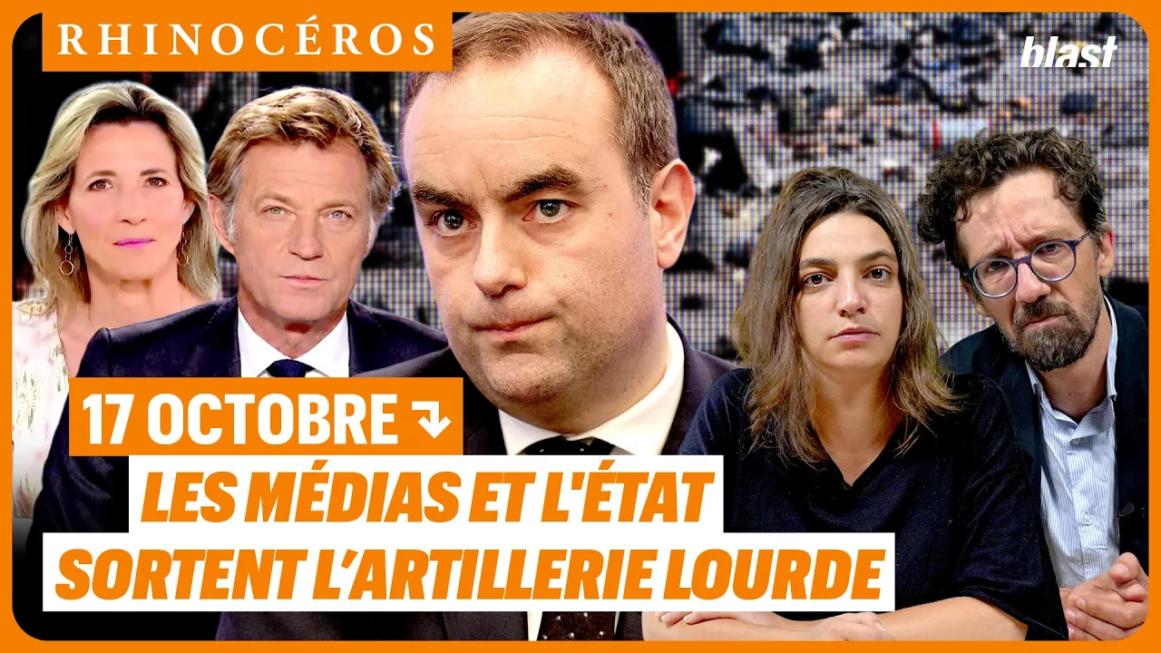17 OCTOBRE : LES MÉDIAS ET L’ÉTAT SORTENT L’ARTILLERIE LOURDE – Blast, Le souffle de l’info – 25 octobre 2026