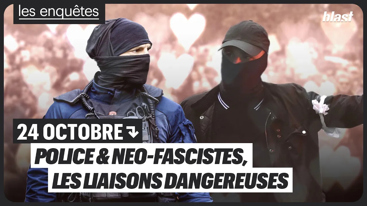 24 OCTOBRE : POLICE ET NEO-FASCISTES, LES LIAISONS DANGEREUSES _ BLAST, Le souffle de l’info – 27 oct. 2026
