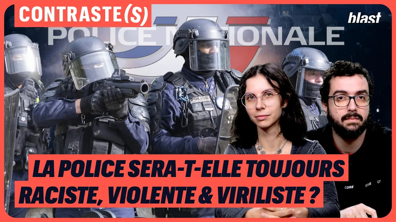 LA POLICE SERA-T-ELLE TOUJOURS RACISTE, VIOLENTE ET VIRILISTE ?   BLAST, Le souffle de l’info _ Ostpolitik, Modiie _CONTRASTE(S) 28 octobre 2026