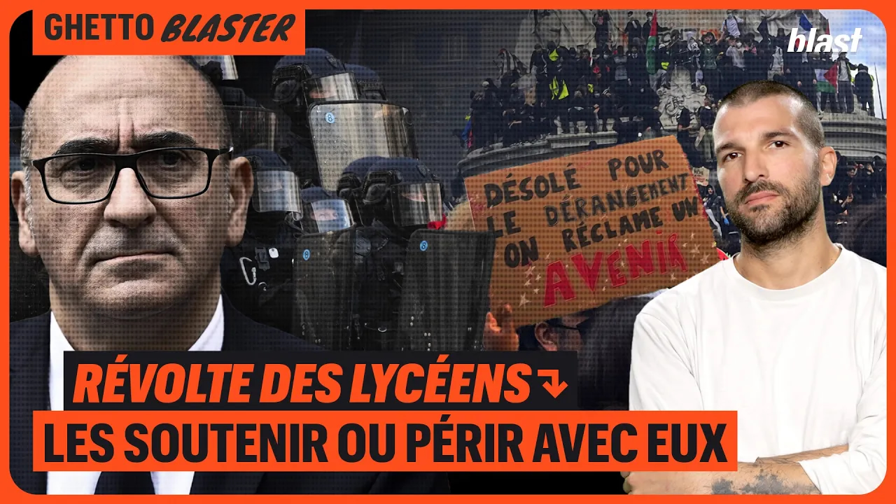 RÉVOLTE DES LYCÉENS : LES SOUTENIR OU PÉRIR AVEC EUX – Blast le souffle de l’info –  Ghetto Blaster -24 octobre 2026