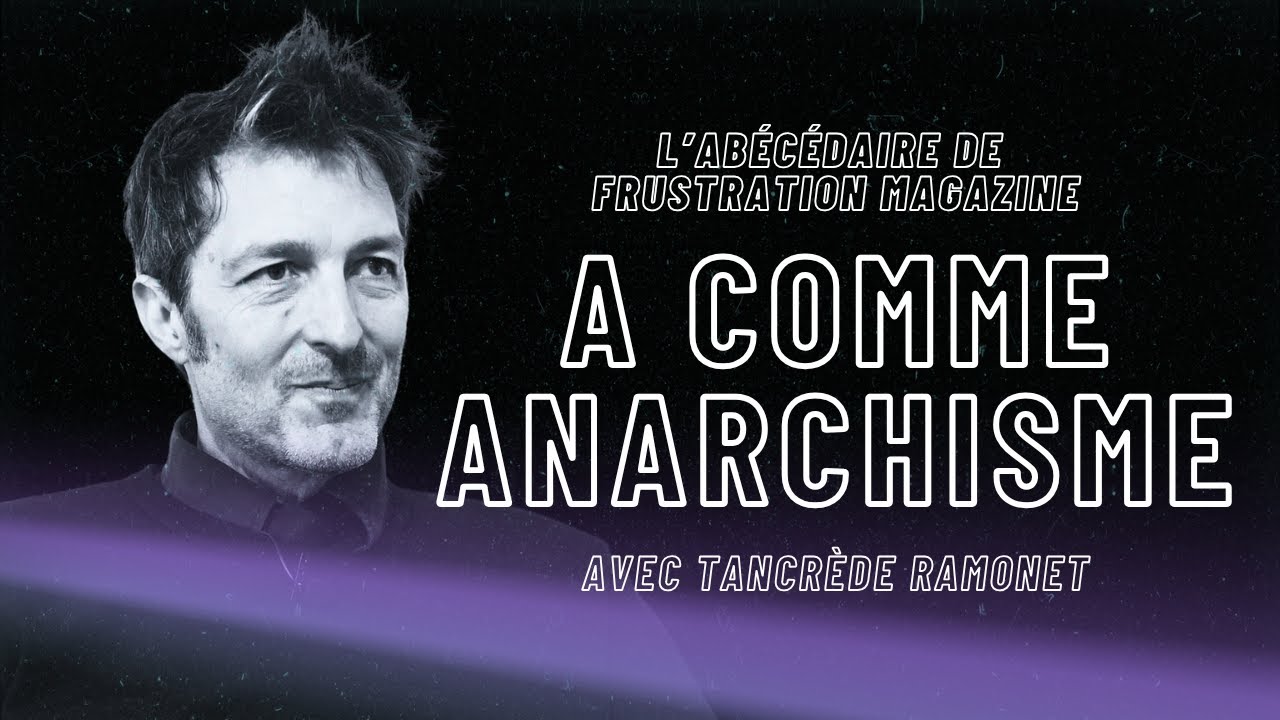 Abécédaire Frustration – A comme ANARCHISME _ avec Tancrède Ramonet episode artwork